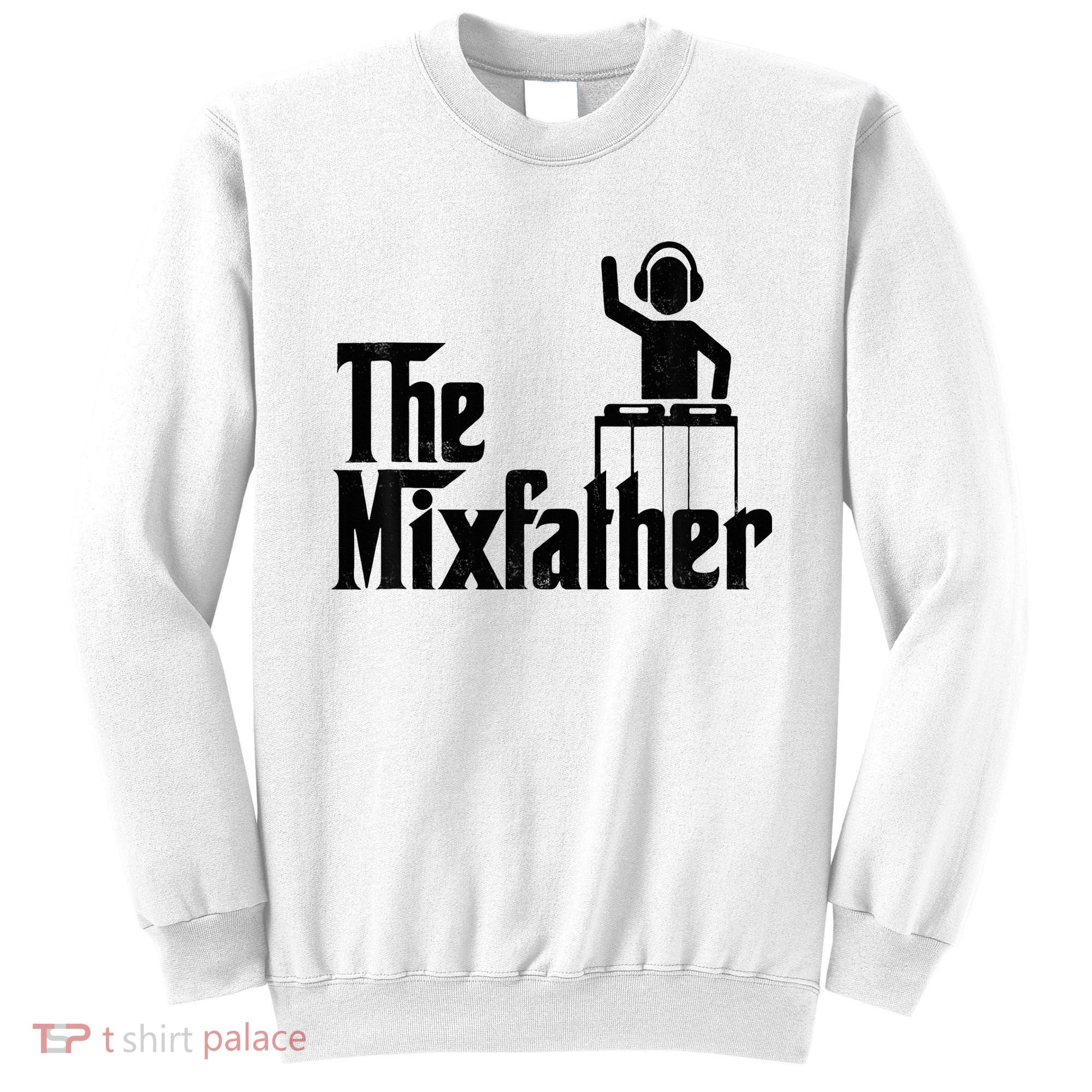 Music Mixer Deejay Dj Music Player Dad The Mixfather Sweatshirt