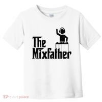 Music Mixer Deejay Dj Music Player Dad The Mixfather Toddler T-Shirt thumb 0
