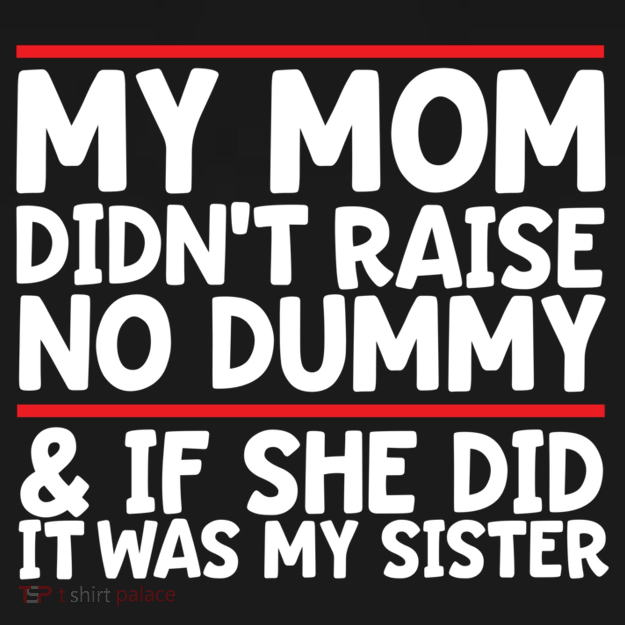 My Mom Didn't Raise No Dummy And If She Did It Was My Sister Gift Women's Hoodie