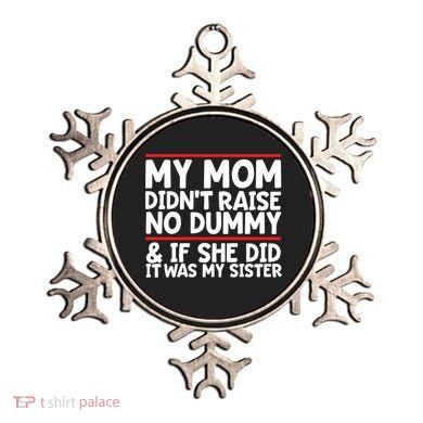 My Mom Didn't Raise No Dummy And If She Did It Was My Sister Gift Ornament