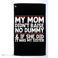 My Mom Didn't Raise No Dummy And If She Did It Was My Sister Gift Golf Towel thumb 0