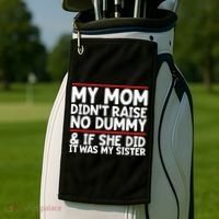 My Mom Didn't Raise No Dummy And If She Did It Was My Sister Gift Golf Towel thumb 2