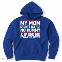 My Mom Didn't Raise No Dummy And If She Did It Was My Sister Gift Hoodie thumb 0