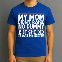 My Mom Didn't Raise No Dummy And If She Did It Was My Sister Gift T-Shirt thumb 3