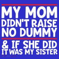 My Mom Didn't Raise No Dummy And If She Did It Was My Sister Gift Mousepad thumb 1