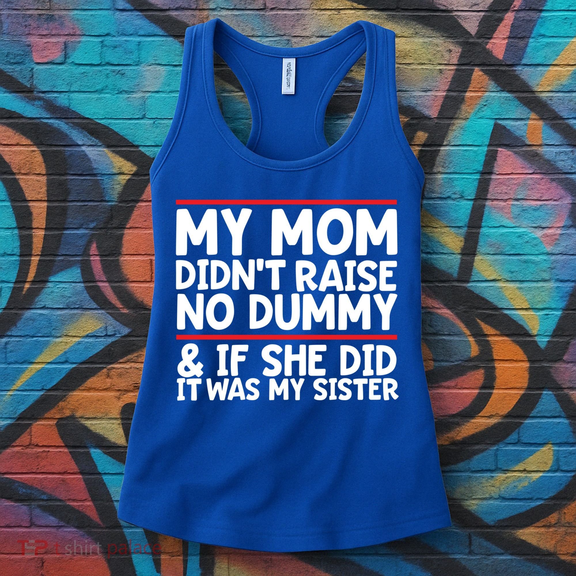 My Mom Didn't Raise No Dummy And If She Did It Was My Sister Gift Women's Tank Top