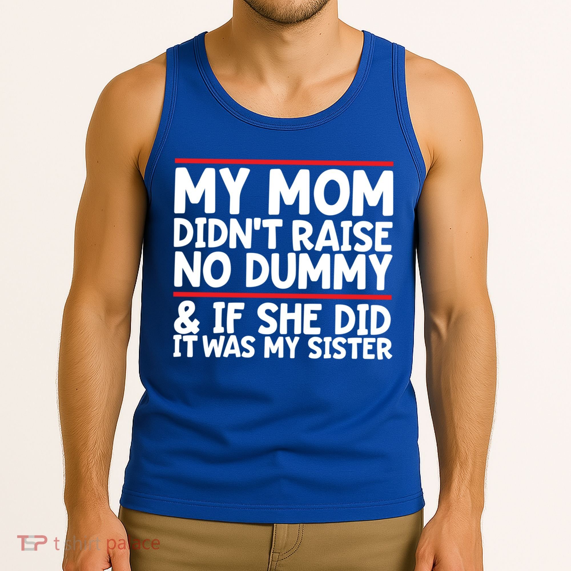 My Mom Didn't Raise No Dummy And If She Did It Was My Sister Gift Tank Top