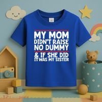My Mom Didn't Raise No Dummy And If She Did It Was My Sister Gift Toddler T-Shirt thumb 3