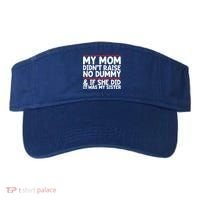 My Mom Didn't Raise No Dummy And If She Did It Was My Sister Gift Visor thumb 0