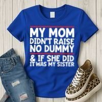 My Mom Didn't Raise No Dummy And If She Did It Was My Sister Gift Women's T-Shirt thumb 3