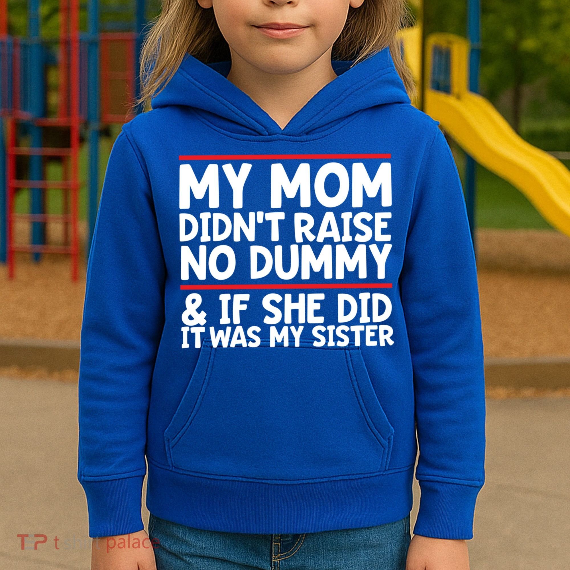 My Mom Didn't Raise No Dummy And If She Did It Was My Sister Gift Kids Hoodie
