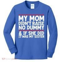 My Mom Didn't Raise No Dummy And If She Did It Was My Sister Gift Kids Long Sleeve Shirt thumb 0