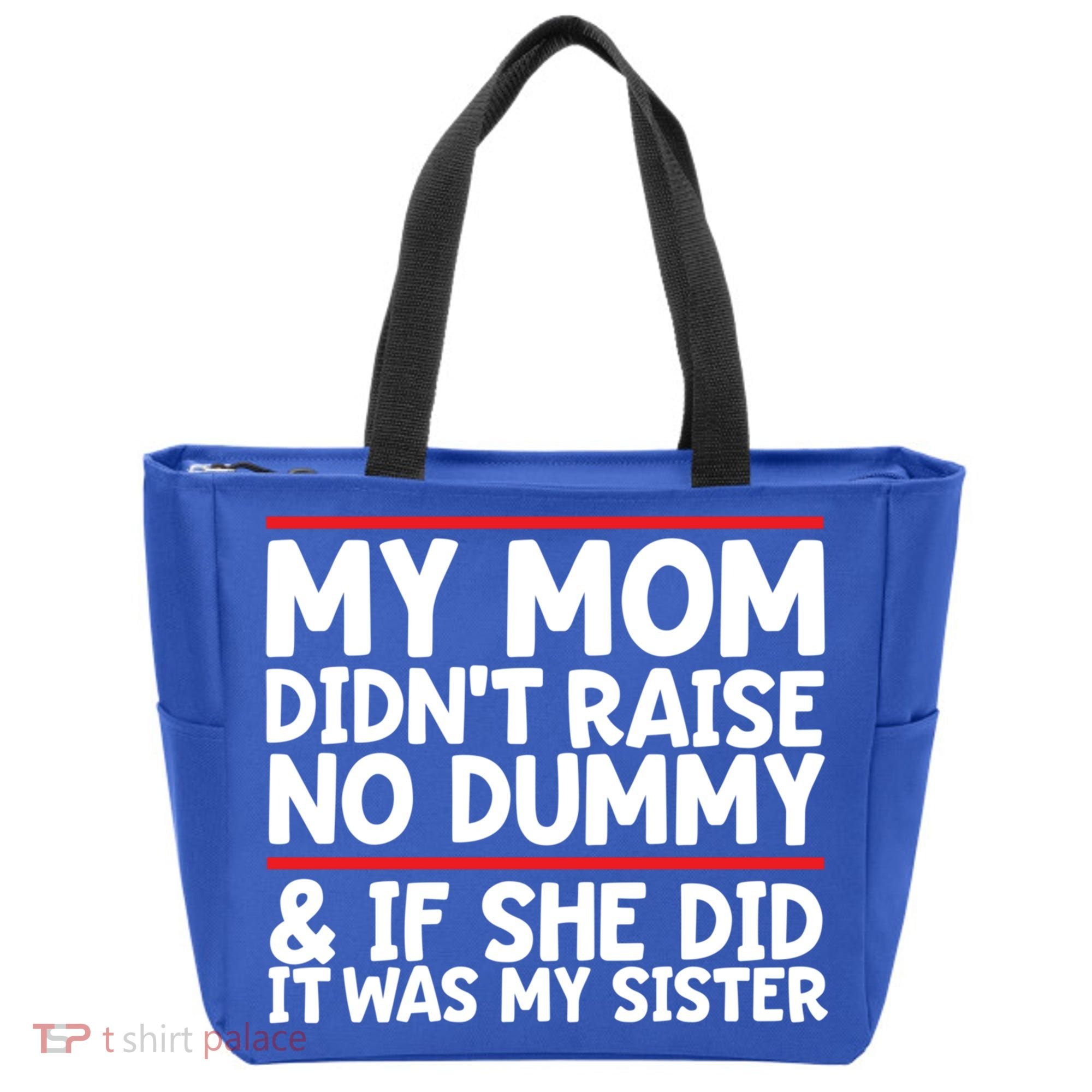 My Mom Didn't Raise No Dummy And If She Did It Was My Sister Gift Tote Bag