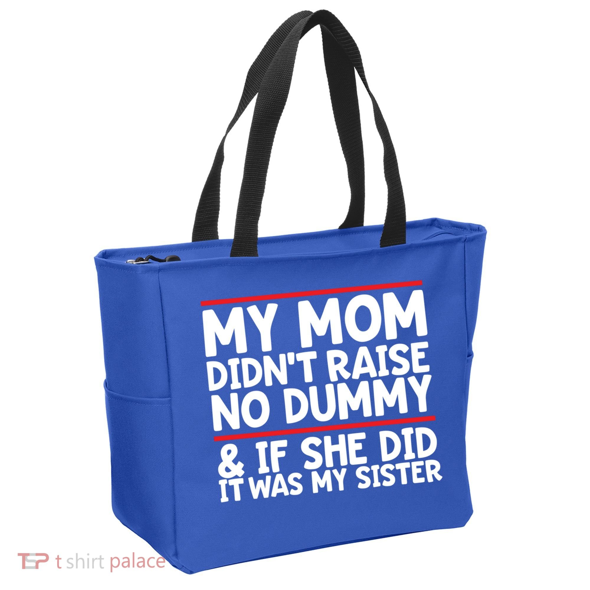 My Mom Didn't Raise No Dummy And If She Did It Was My Sister Gift Tote Bag