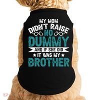 My Mom Didnt Raise No Dummy If She Did It Was My Brother Doggie Tank thumb 0