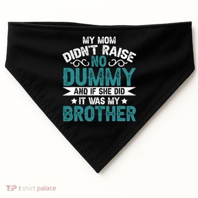 My Mom Didnt Raise No Dummy If She Did It Was My Brother USA-Made Doggie Bandana