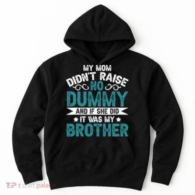My Mom Didnt Raise No Dummy If She Did It Was My Brother Hoodie