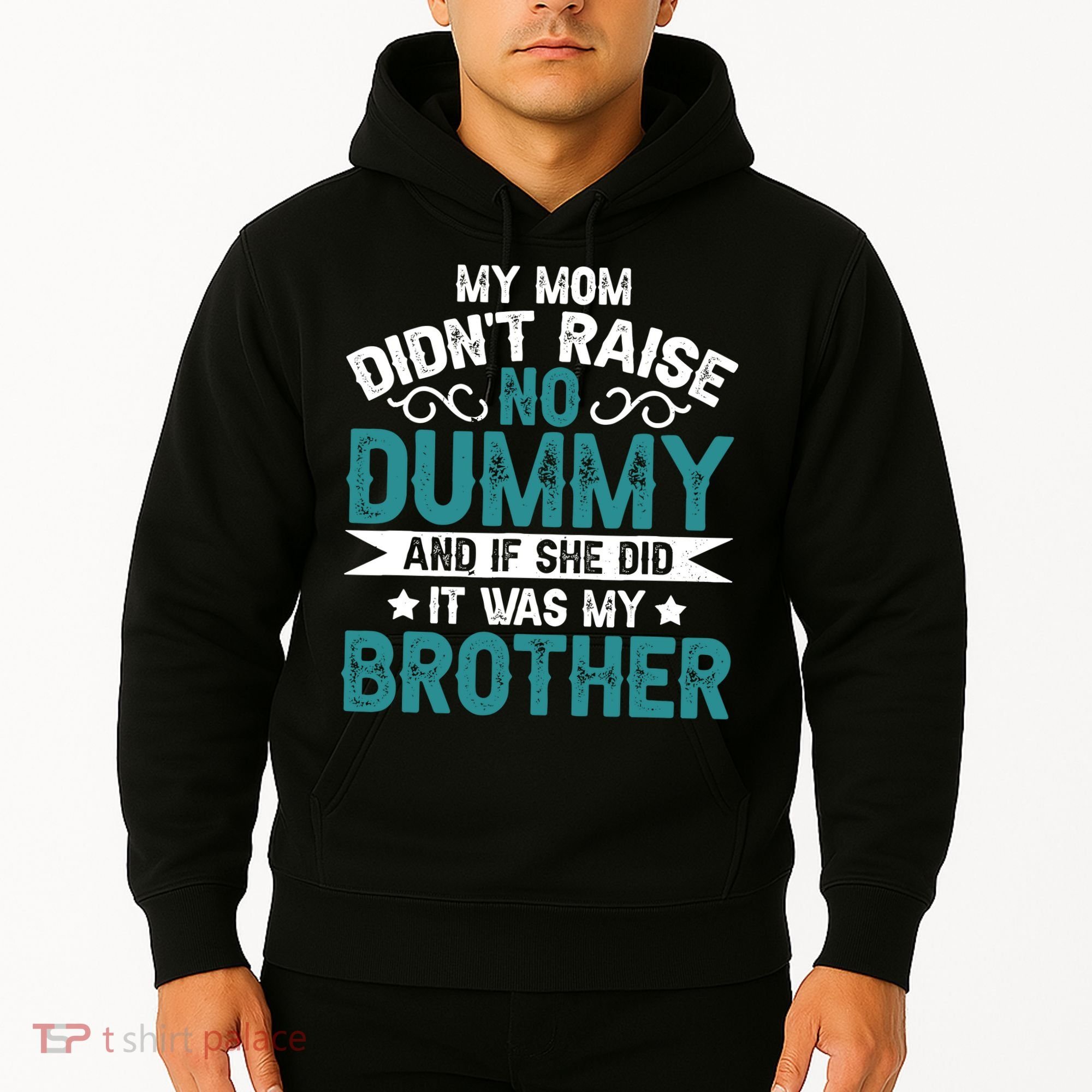 My Mom Didnt Raise No Dummy If She Did It Was My Brother Hoodie