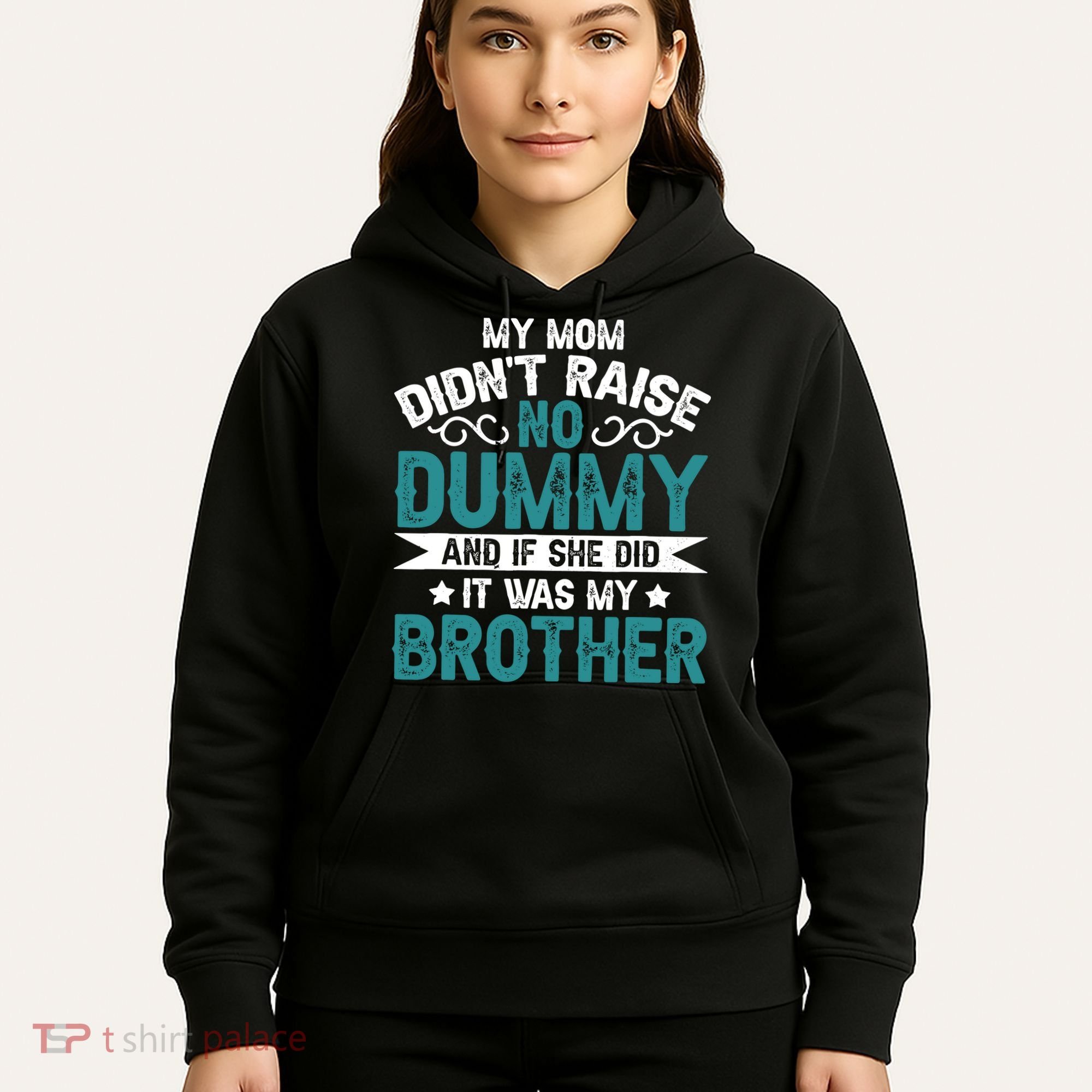 My Mom Didnt Raise No Dummy If She Did It Was My Brother Hoodie