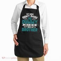 My Mom Didnt Raise No Dummy If She Did It Was My Brother Apron thumb 2