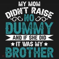 My Mom Didnt Raise No Dummy If She Did It Was My Brother Sweatshirt thumb 3