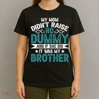 My Mom Didnt Raise No Dummy If She Did It Was My Brother T-Shirt thumb 4