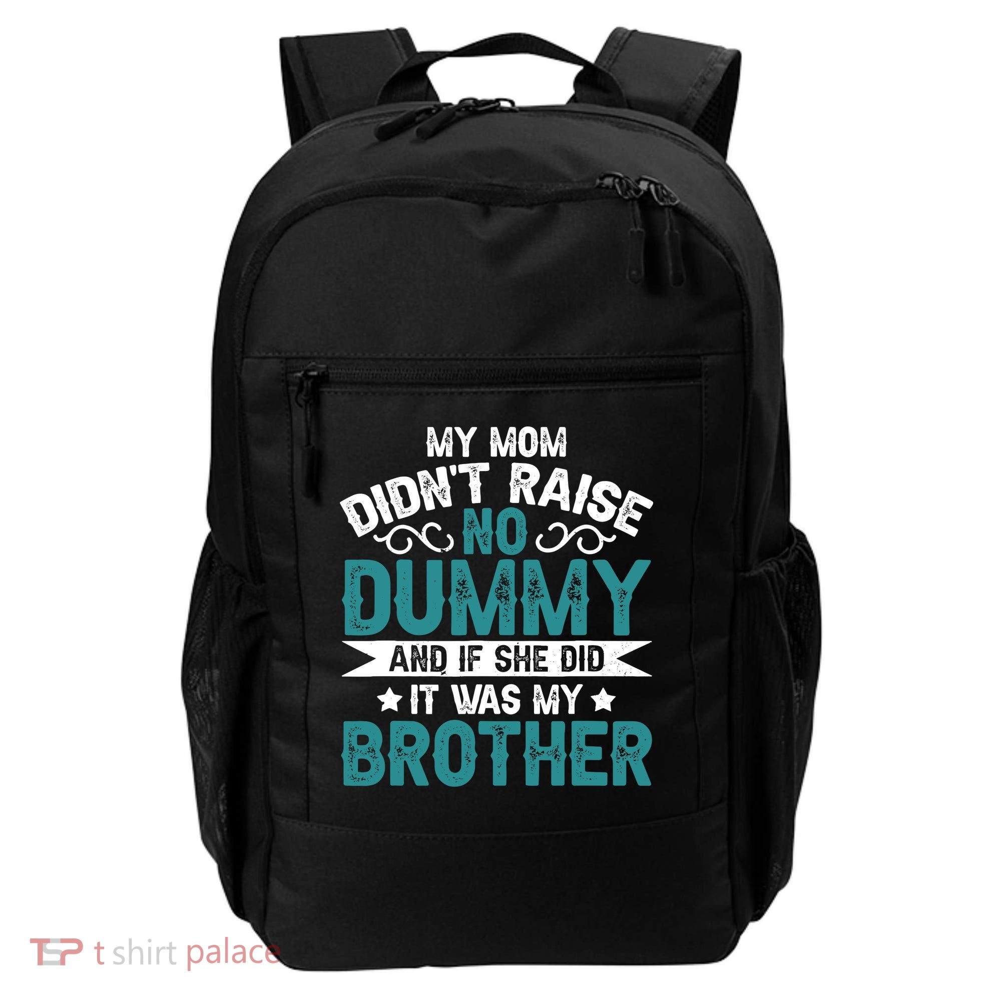 My Mom Didnt Raise No Dummy If She Did It Was My Brother Backpack