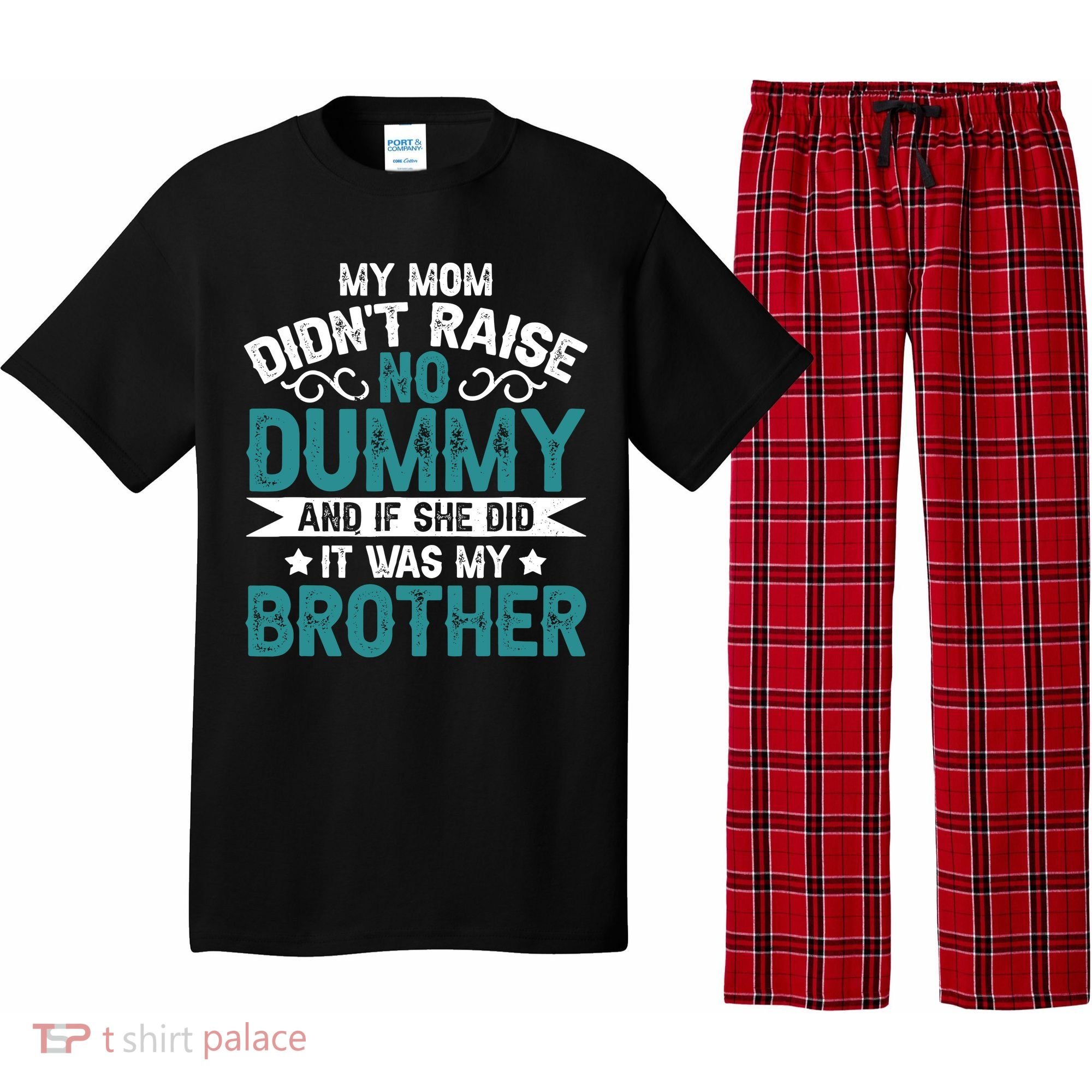 My Mom Didnt Raise No Dummy If She Did It Was My Brother Pajama Set