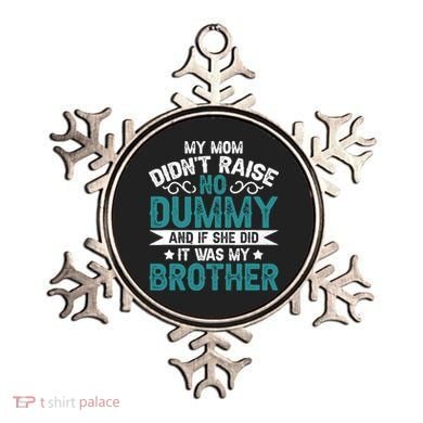 My Mom Didnt Raise No Dummy If She Did It Was My Brother Ornament