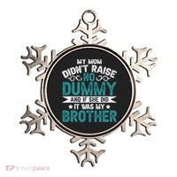 My Mom Didnt Raise No Dummy If She Did It Was My Brother Ornament thumb 0