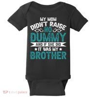 My Mom Didnt Raise No Dummy If She Did It Was My Brother Baby Bodysuit thumb 0