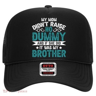 My Mom Didnt Raise No Dummy If She Did It Was My Brother Hat