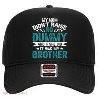 My Mom Didnt Raise No Dummy If She Did It Was My Brother Hat thumb 0
