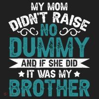 My Mom Didnt Raise No Dummy If She Did It Was My Brother Hat thumb 2