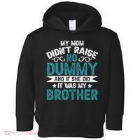 My Mom Didnt Raise No Dummy If She Did It Was My Brother Toddler Hoodie thumb 0