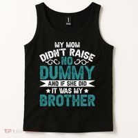 My Mom Didnt Raise No Dummy If She Did It Was My Brother Tank Top thumb 2
