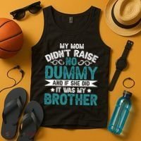 My Mom Didnt Raise No Dummy If She Did It Was My Brother Tank Top thumb 4