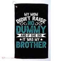 My Mom Didnt Raise No Dummy If She Did It Was My Brother Golf Towel thumb 0