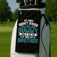 My Mom Didnt Raise No Dummy If She Did It Was My Brother Golf Towel thumb 2