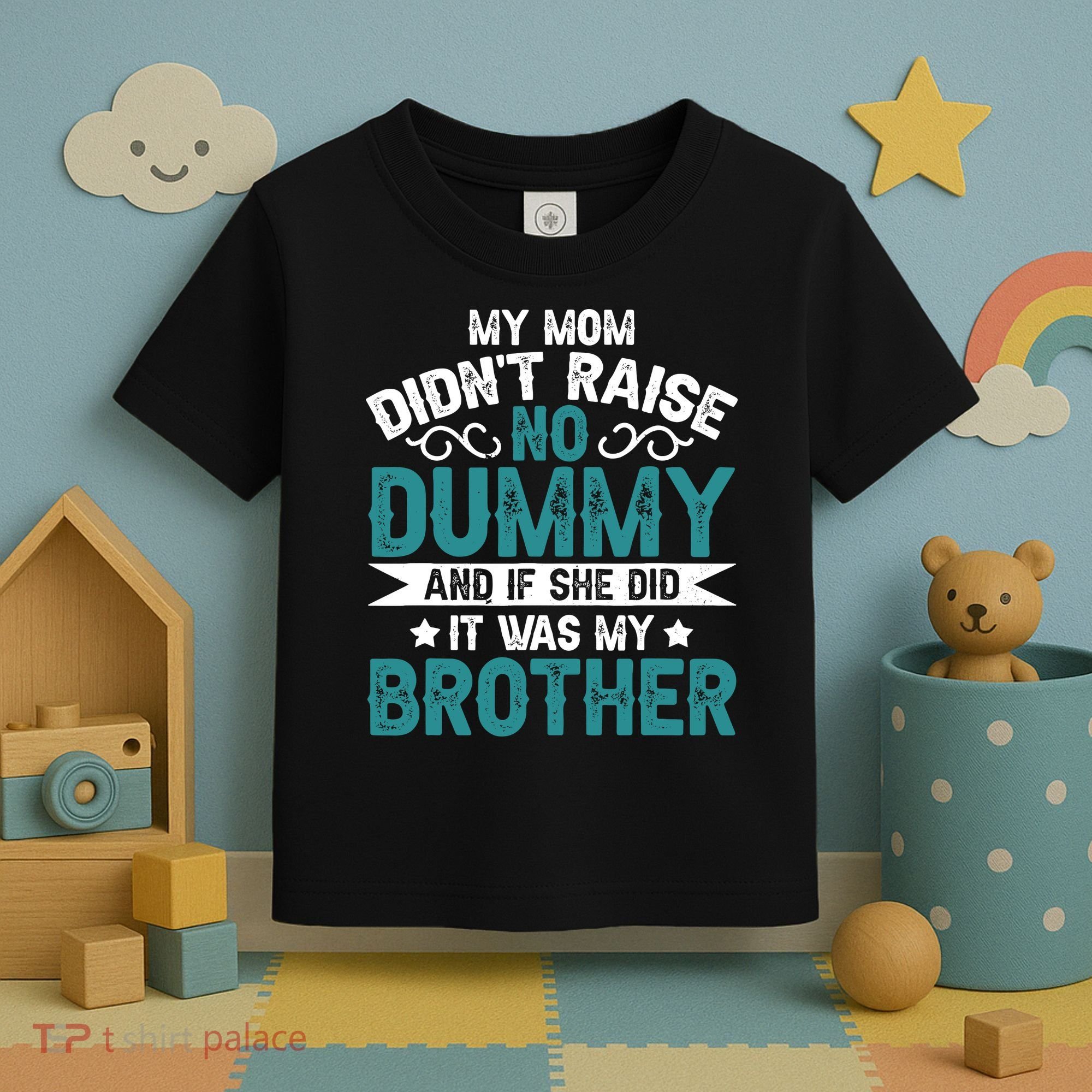 My Mom Didnt Raise No Dummy If She Did It Was My Brother Toddler T-Shirt