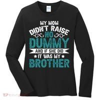 My Mom Didnt Raise No Dummy If She Did It Was My Brother Women's Long Sleeve Shirt thumb 0
