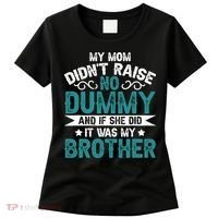 My Mom Didnt Raise No Dummy If She Did It Was My Brother Women's T-Shirt thumb 0