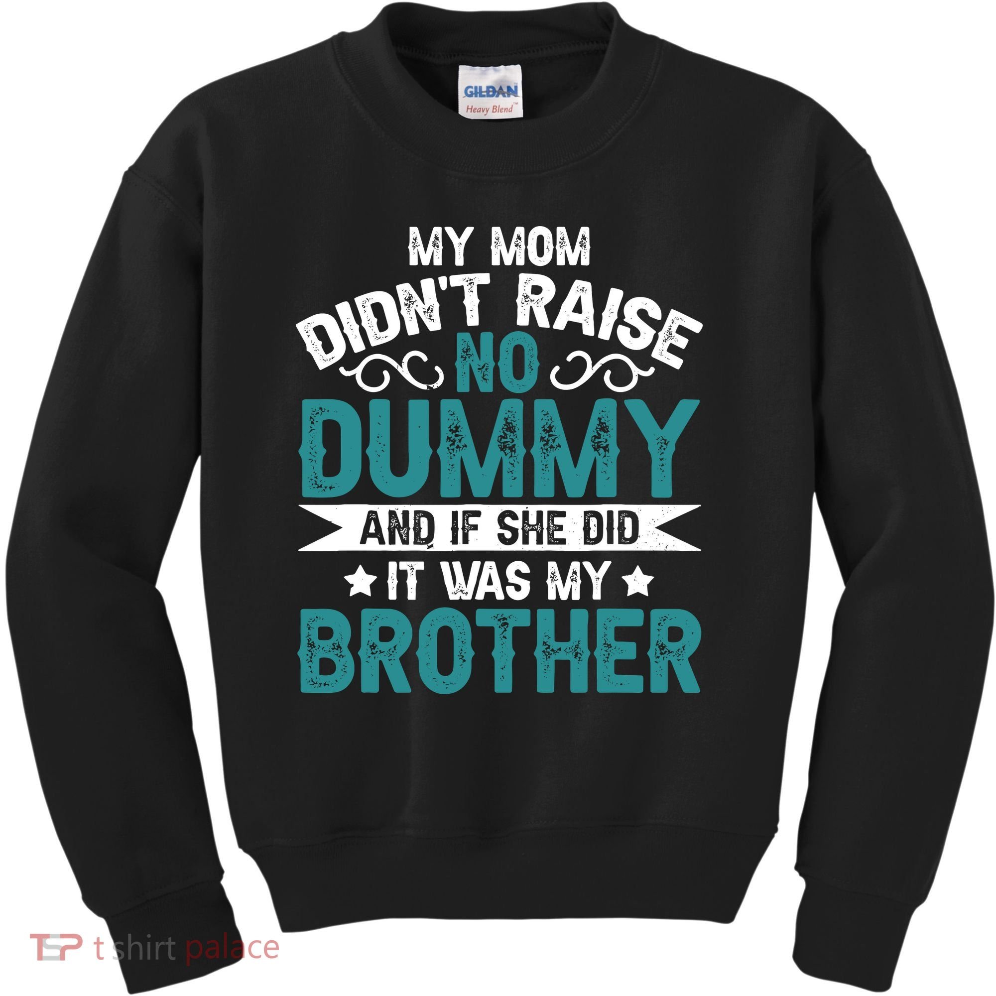 My Mom Didnt Raise No Dummy If She Did It Was My Brother Kids Sweatshirt
