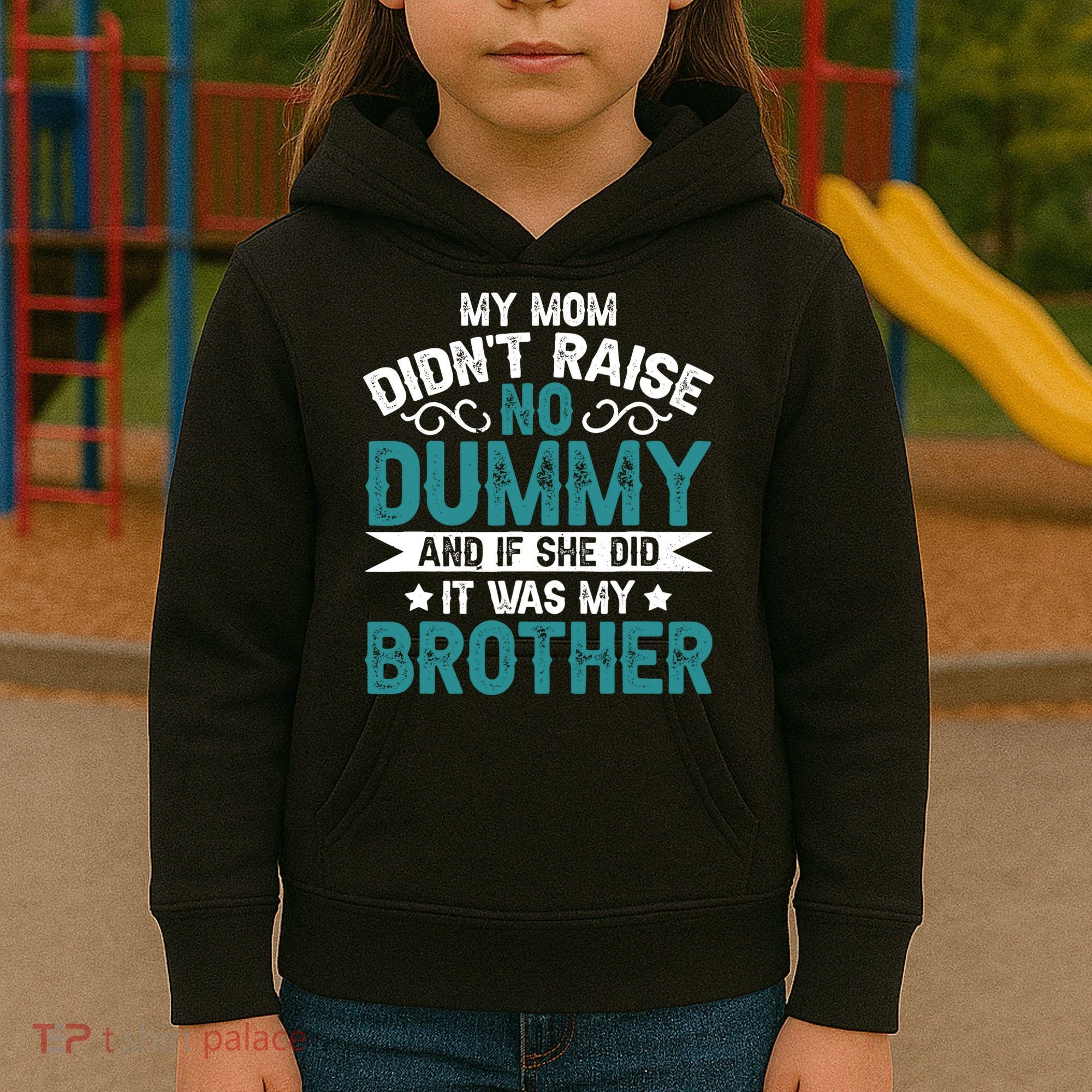 My Mom Didnt Raise No Dummy If She Did It Was My Brother Kids Hoodie