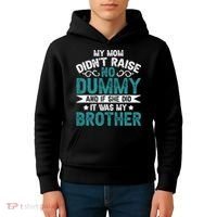 My Mom Didnt Raise No Dummy If She Did It Was My Brother Kids Hoodie thumb 4