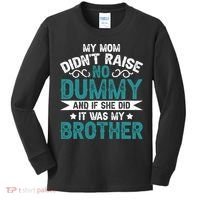 My Mom Didnt Raise No Dummy If She Did It Was My Brother Kids Long Sleeve Shirt thumb 0
