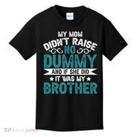My Mom Didnt Raise No Dummy If She Did It Was My Brother Kids T-Shirt thumb 0