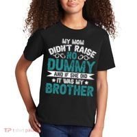 My Mom Didnt Raise No Dummy If She Did It Was My Brother Kids T-Shirt thumb 2