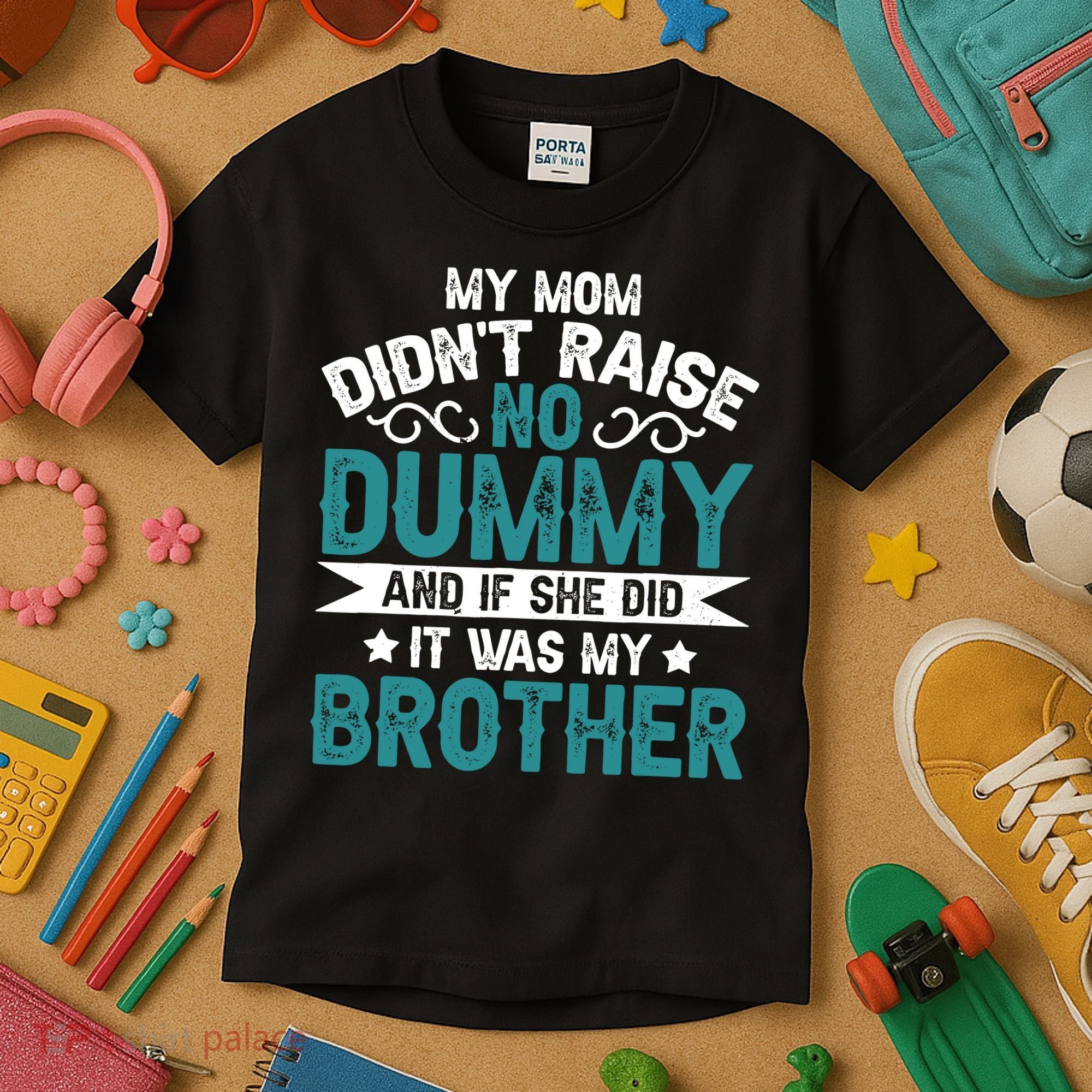 My Mom Didnt Raise No Dummy If She Did It Was My Brother Kids T-Shirt
