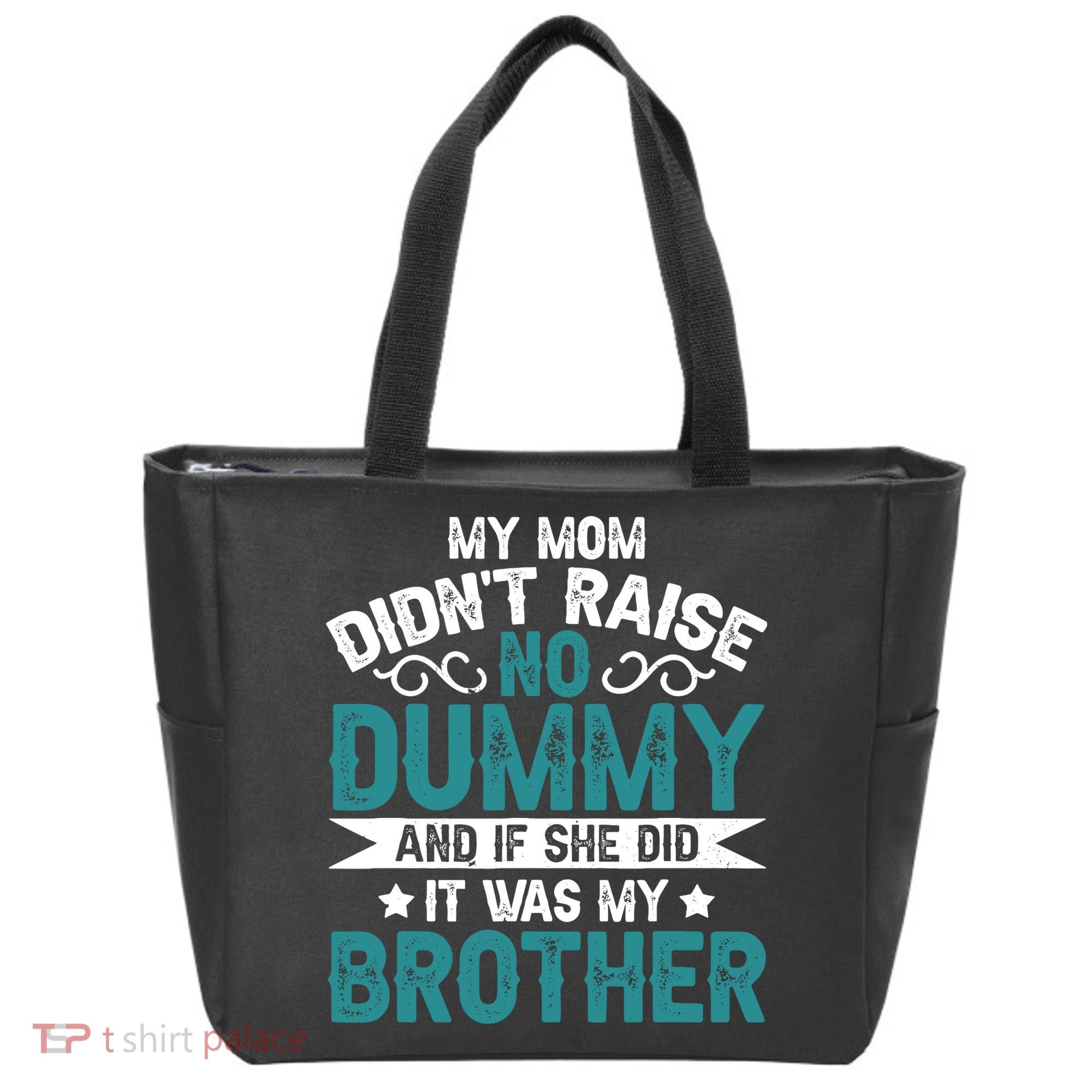 My Mom Didnt Raise No Dummy If She Did It Was My Brother Tote Bag